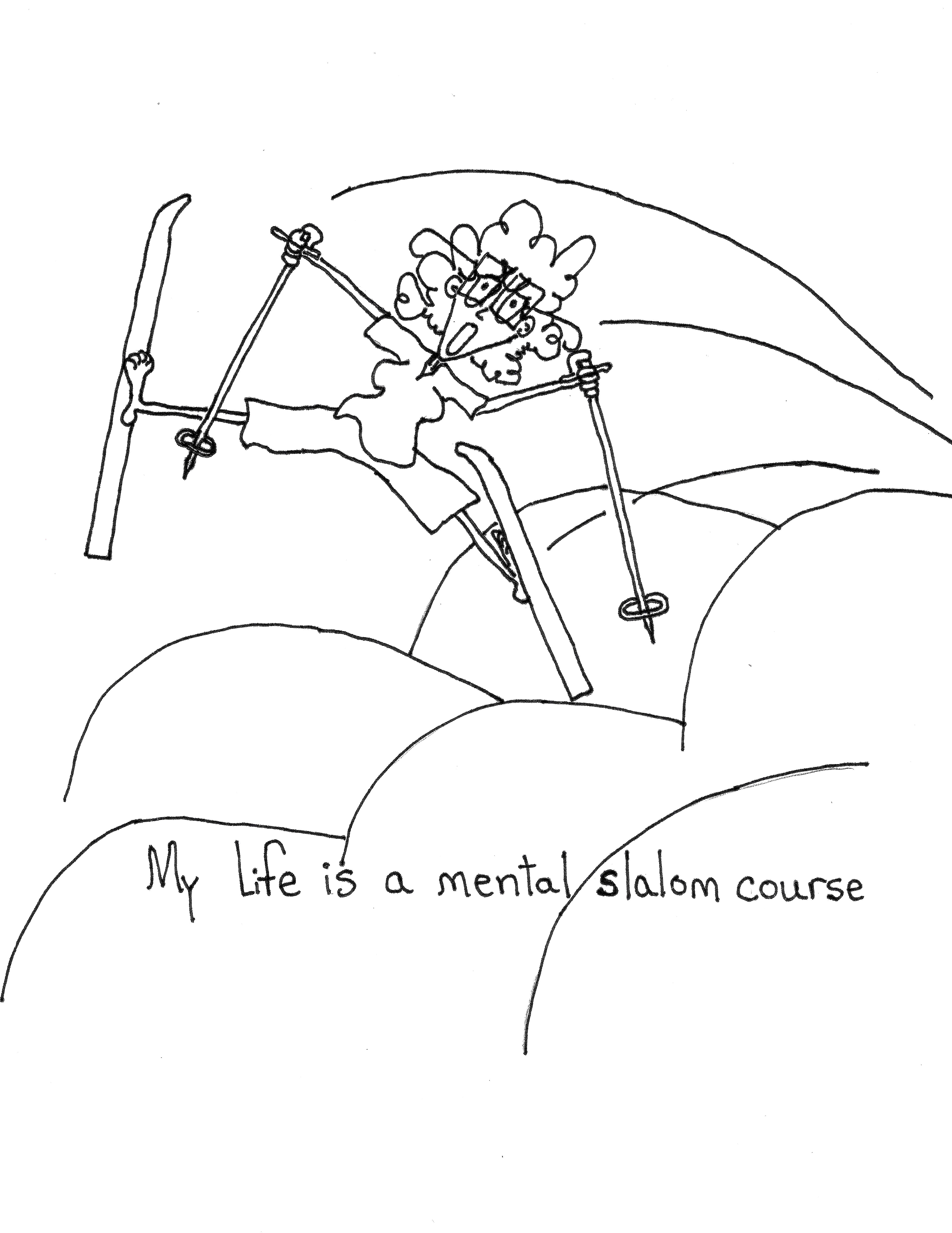 My Life Is A Mental Slalom Course