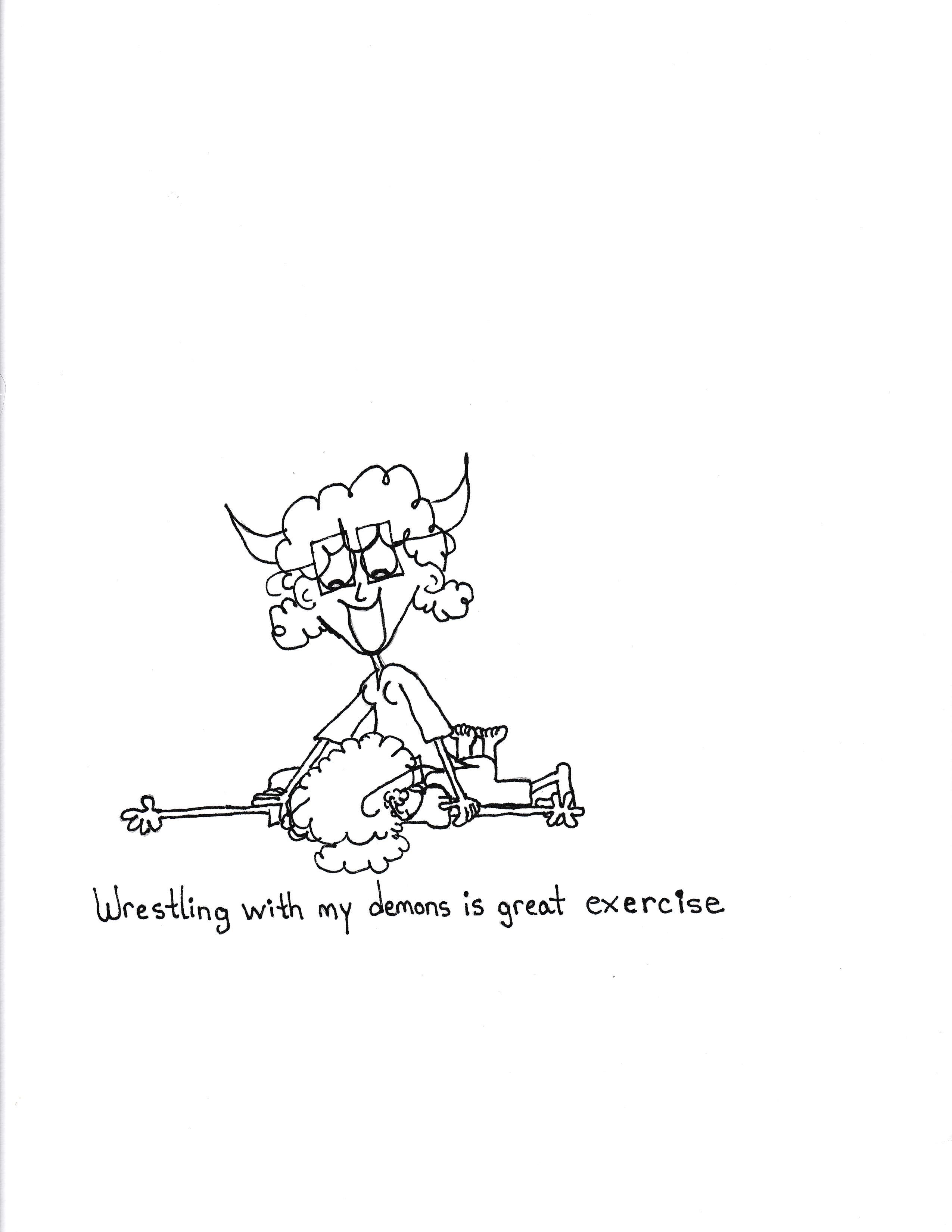 Wrestling With My Demons Is Great Exercise