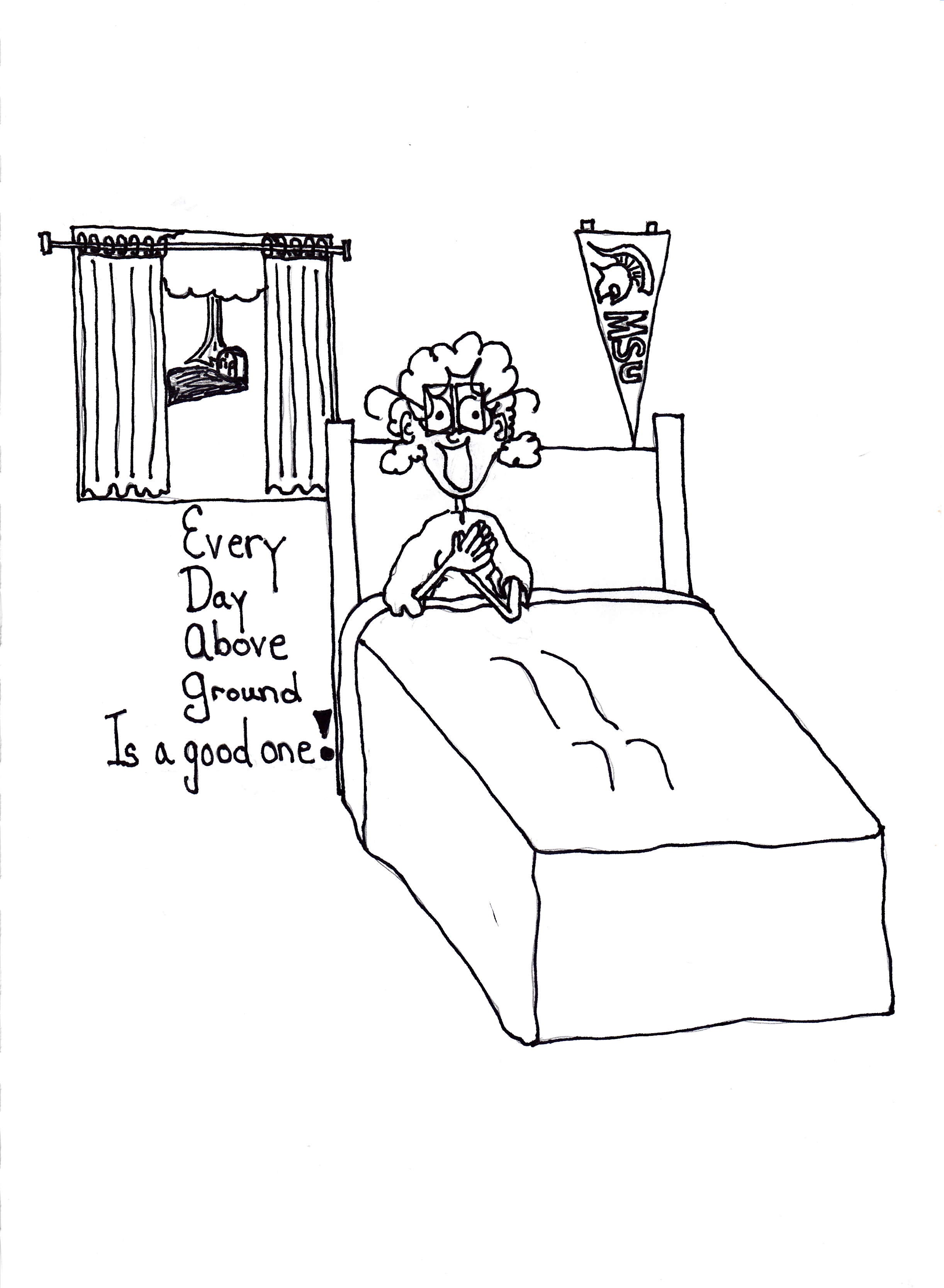 Every Day Above Ground Is A Good One