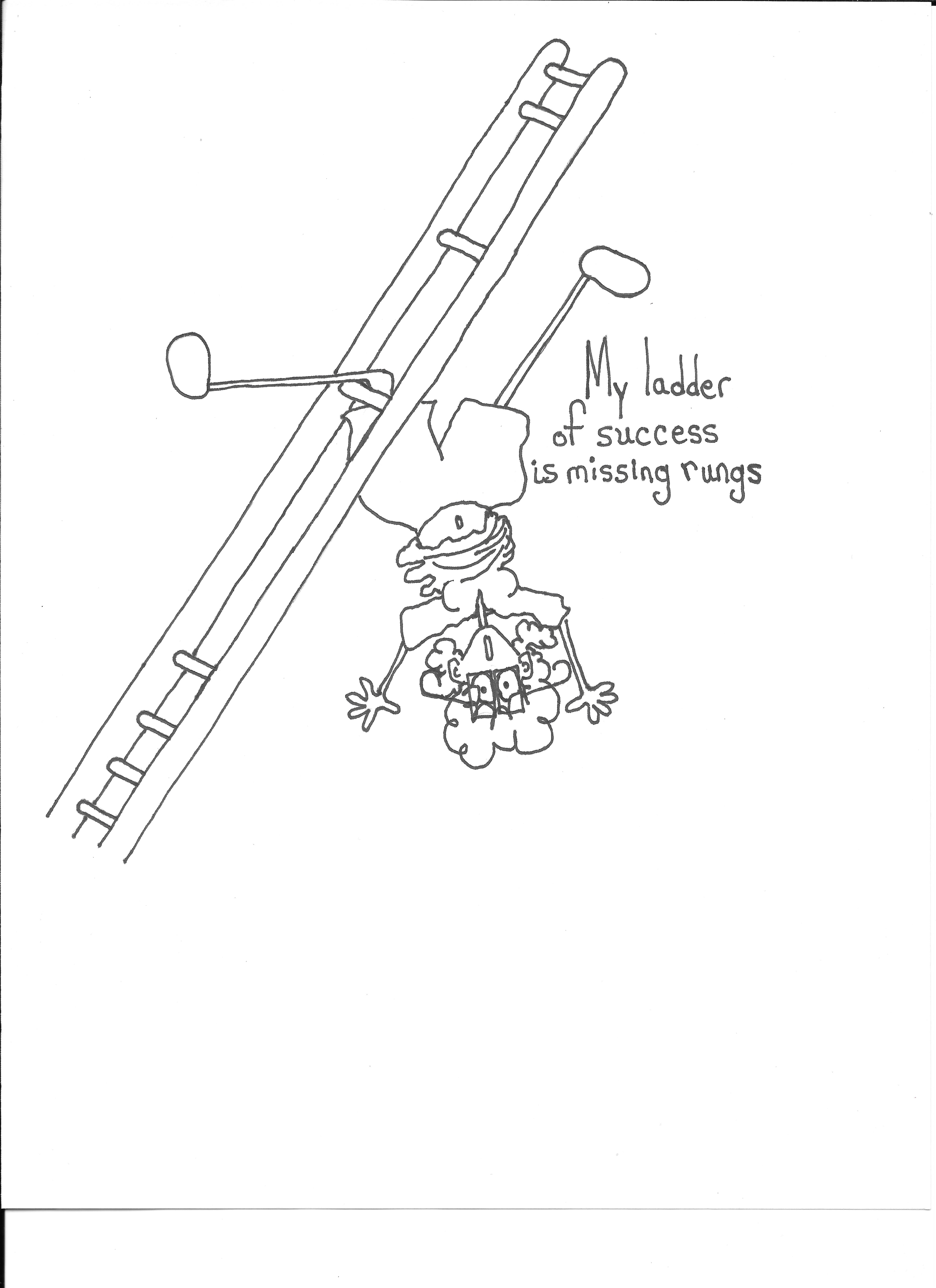 My Ladder Of Success Is Missing Rungs
