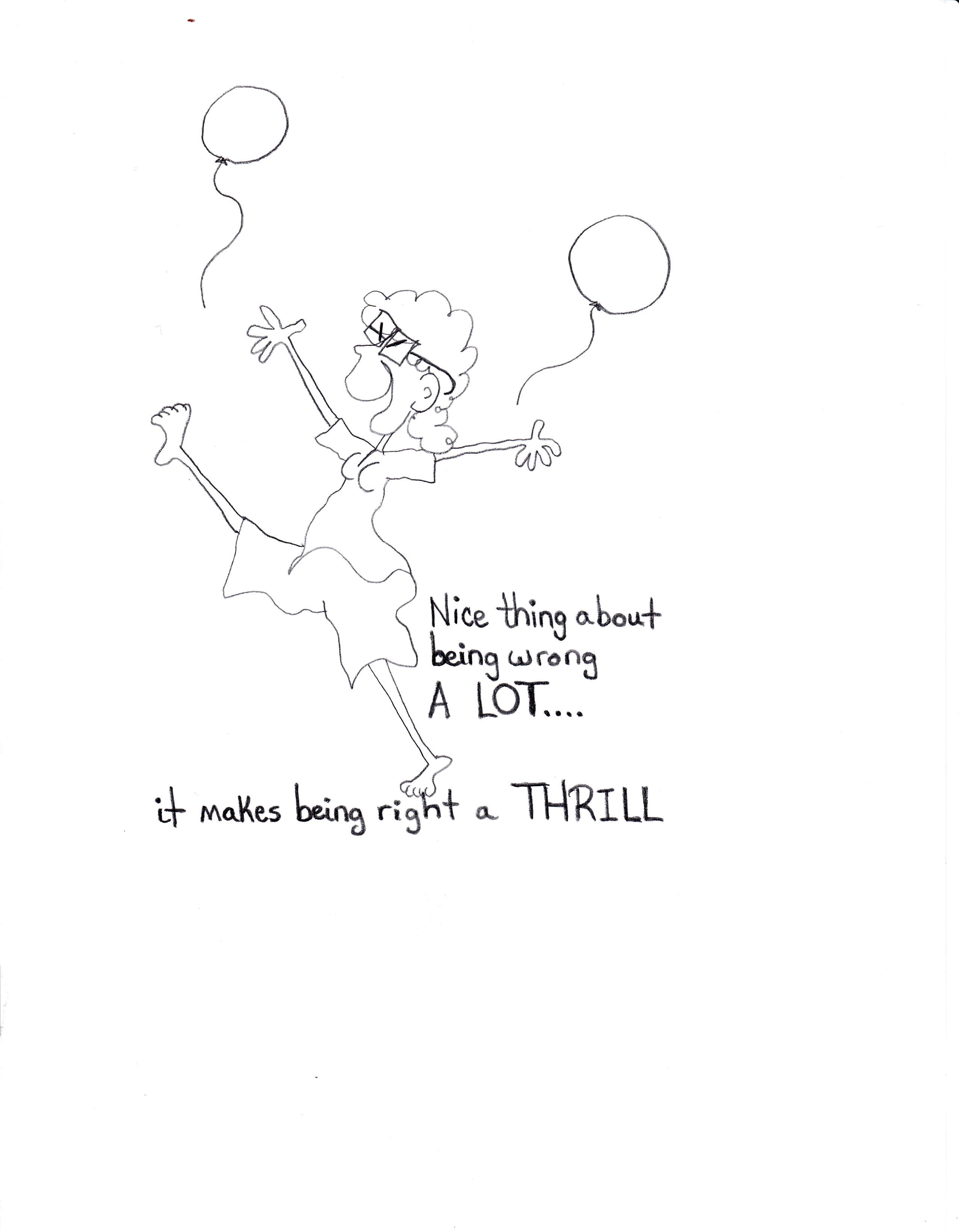 Nice Thing About Being Wrong A Lot It Makes Being Right A Thrill