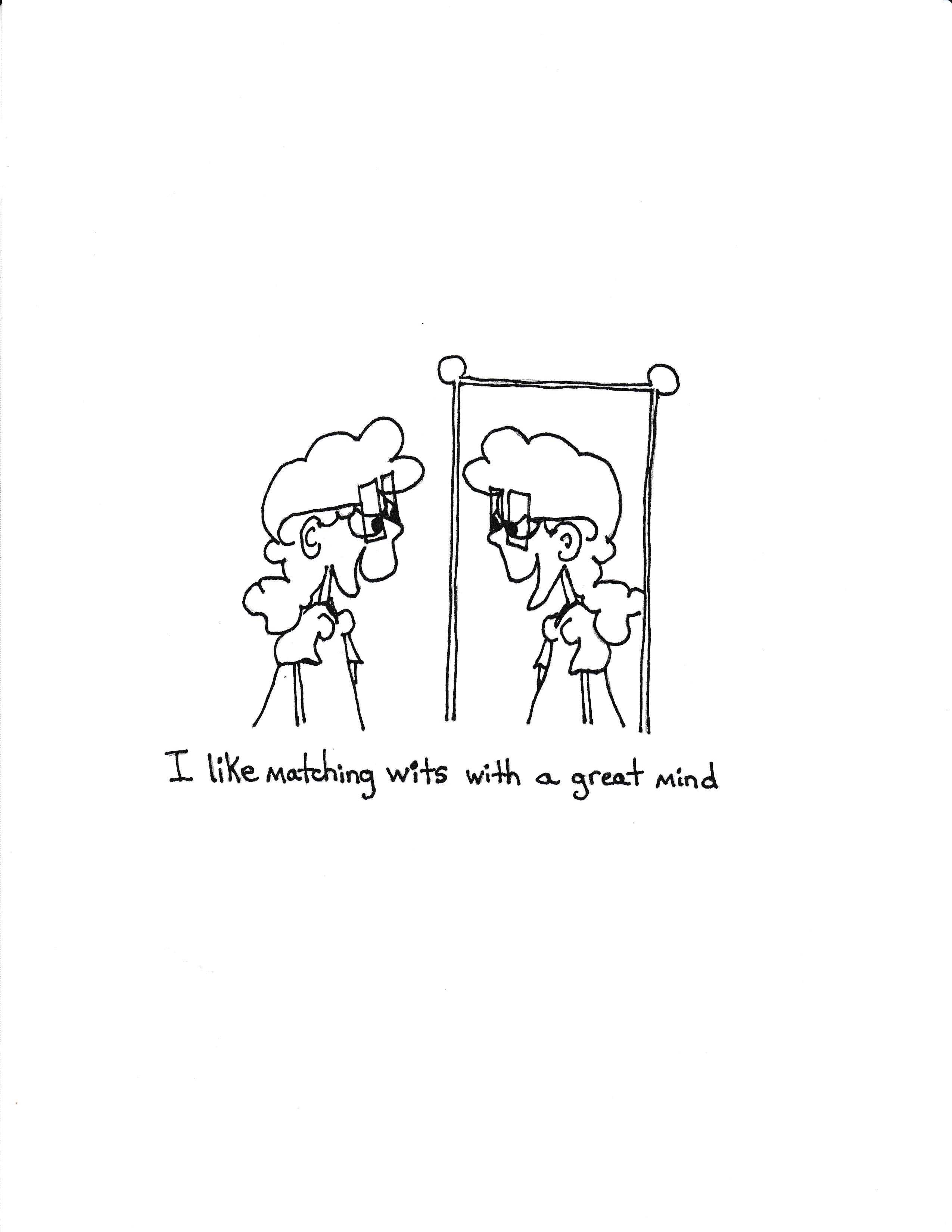 I Like Matching Wits With A Great Mind