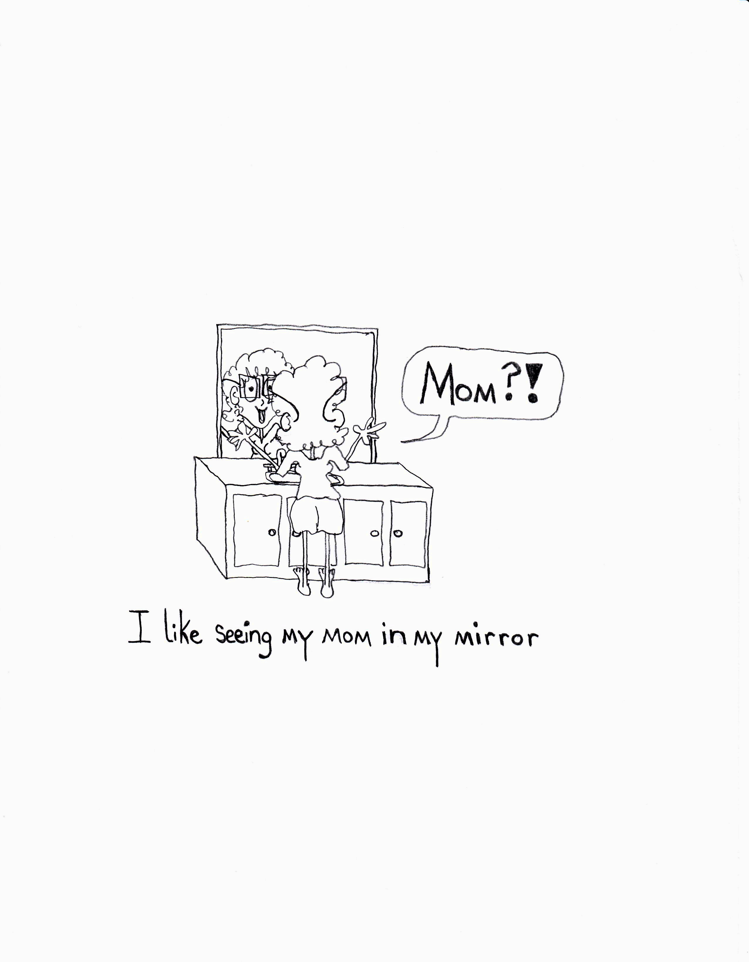 I Like Seeing My Mom In My Mirror