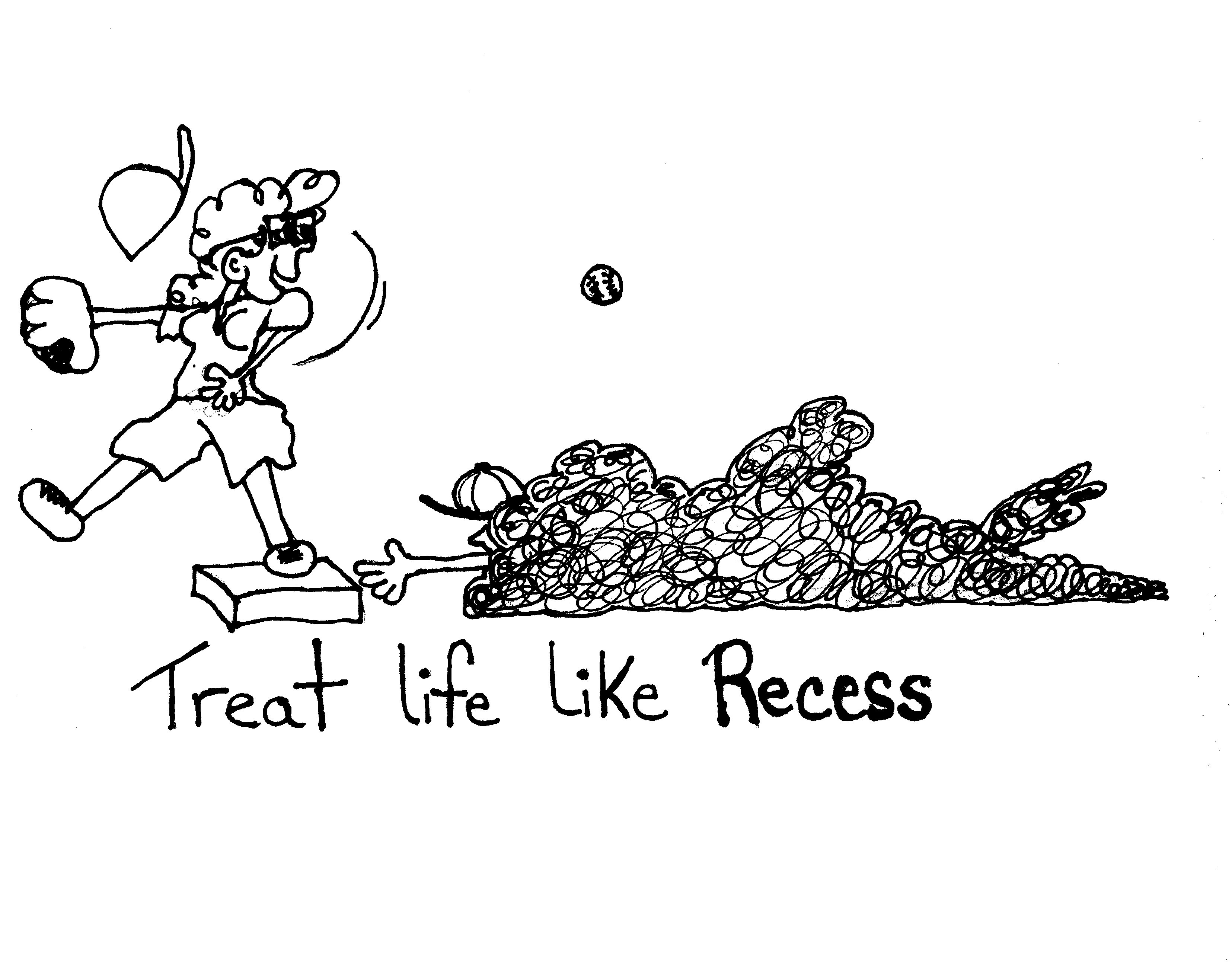 Treat Life Like Recess