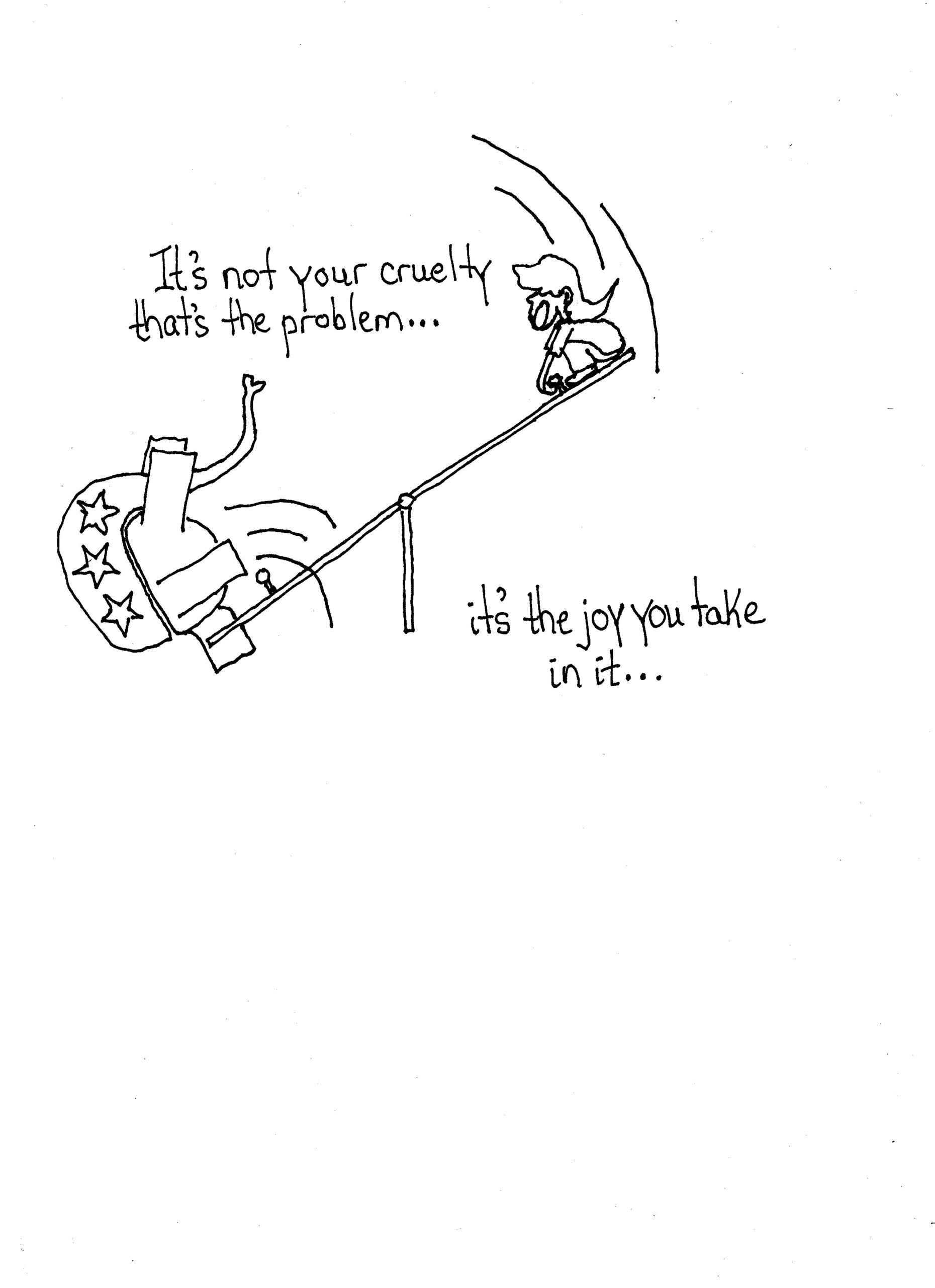 You Enjoy Cruelty