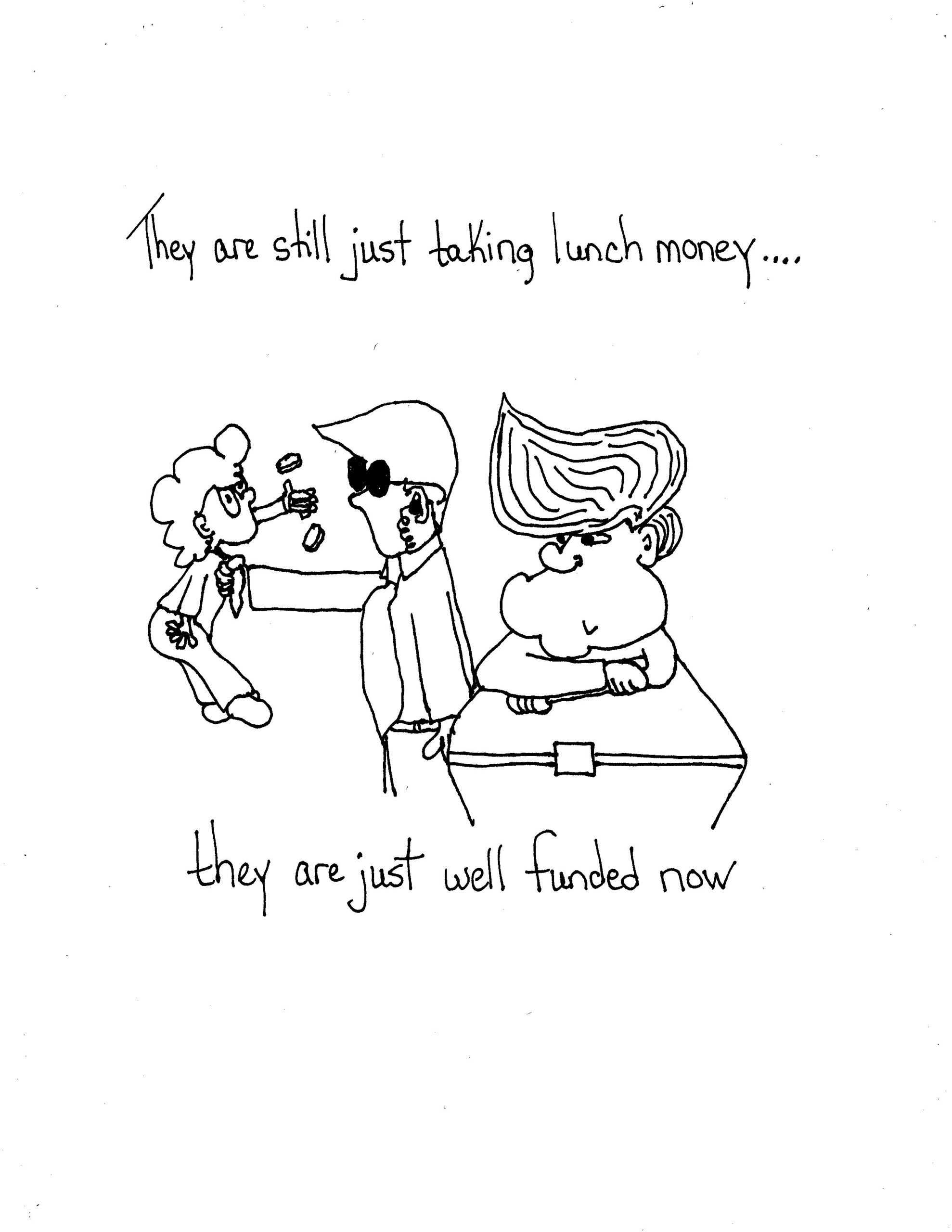 They Are Still Bullies Just Funded
